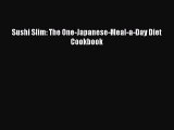 PDF Sushi Slim: The One-Japanese-Meal-a-Day Diet Cookbook  Read Online