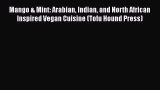 PDF Mango & Mint: Arabian Indian and North African Inspired Vegan Cuisine (Tofu Hound Press)