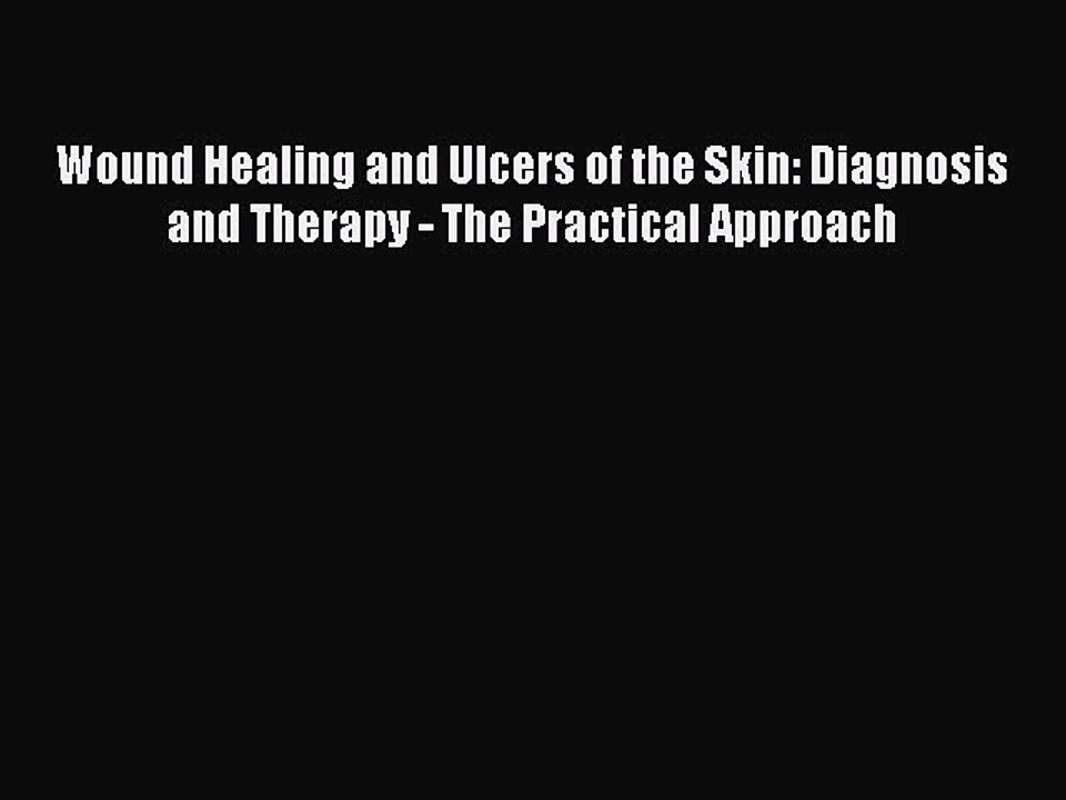 Read Wound Healing and Ulcers of the Skin: Diagnosis and Therapy - The Practical Approach Ebook