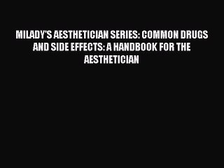 Read MILADY'S AESTHETICIAN SERIES: COMMON DRUGS AND SIDE EFFECTS: A HANDBOOK FOR THE AESTHETICIAN