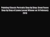 [PDF] Painting Classic Portraits Step by Step: Great Faces Step by Step of Luana Luconi Winner