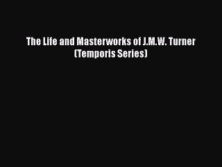 [PDF] The Life and Masterworks of J.M.W. Turner (Temporis Series) [Download] Full Ebook