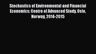 Download Stochastics of Environmental and Financial Economics: Centre of Advanced Study Oslo