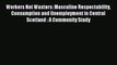 [PDF] Workers Not Wasters: Masculine Respectability Consumption and Unemployment in Central