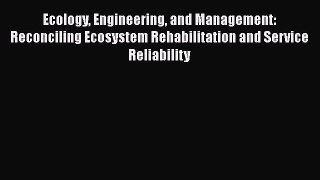 Read Ecology Engineering and Management: Reconciling Ecosystem Rehabilitation and Service Reliability