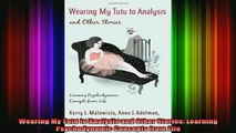 READ book  Wearing My Tutu to Analysis and Other Stories Learning Psychodynamic Concepts from Life Full EBook