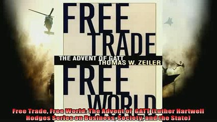 FREE DOWNLOAD  Free Trade Free World The Advent of  GATT Luther Hartwell Hodges Series on Business  BOOK ONLINE