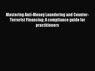 [PDF] Mastering Anti-Money Laundering and Counter-Terrorist Financing: A compliance guide for