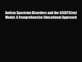 Read Autism Spectrum Disorders and the SCERTS(tm) Model: A Comprehensive Educational Approach