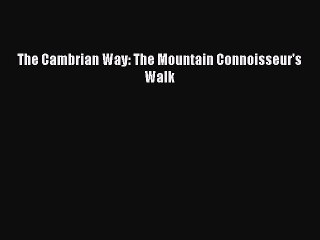 Download The Cambrian Way: The Mountain Connoisseur's Walk PDF Free
