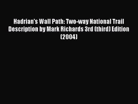 Read Hadrian's Wall Path: Two-way National Trail Description by Mark Richards 3rd (third) Edition