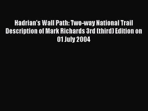 Read Hadrian's Wall Path: Two-way National Trail Description of Mark Richards 3rd (third) Edition