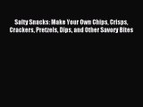 [PDF] Salty Snacks: Make Your Own Chips Crisps Crackers Pretzels Dips and Other Savory Bites