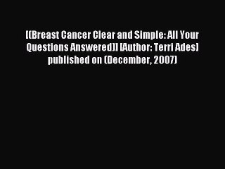Read [(Breast Cancer Clear and Simple: All Your Questions Answered)] [Author: Terri Ades] published
