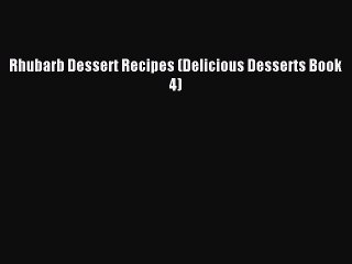 [PDF] Rhubarb Dessert Recipes (Delicious Desserts Book 4) [Download] Online