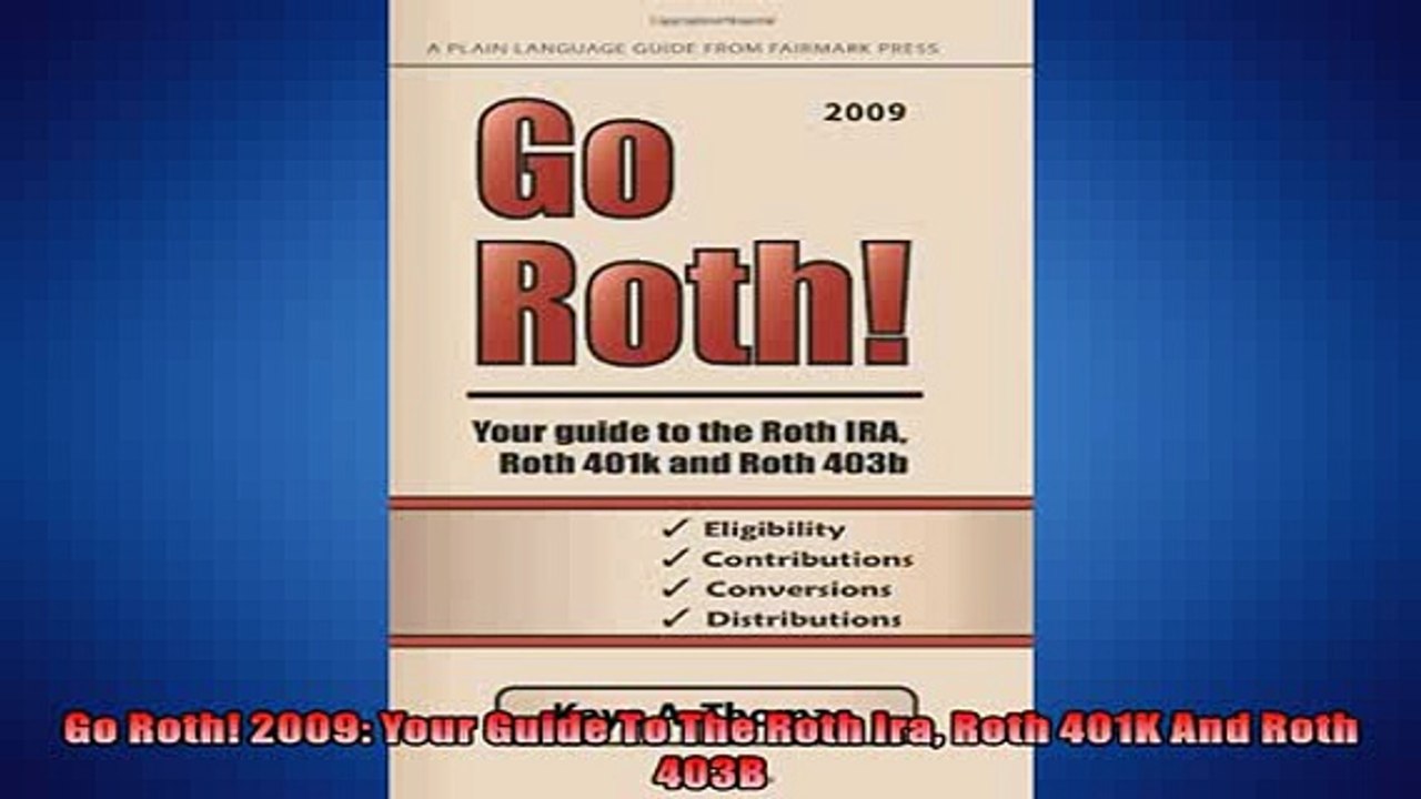 READ book  Go Roth 2009 Your Guide To The Roth Ira Roth 401K And Roth 403B  FREE BOOOK ONLINE