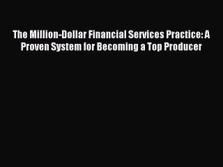 [PDF] The Million-Dollar Financial Services Practice: A Proven System for Becoming a Top Producer