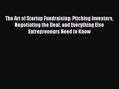 [PDF] The Art of Startup Fundraising: Pitching Investors Negotiating the Deal and Everything