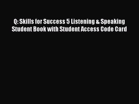 [Download] Q: Skills for Success 5 Listening & Speaking Student Book with Student Access Code