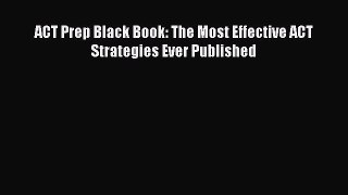 [Download] ACT Prep Black Book: The Most Effective ACT Strategies Ever Published Ebook Free