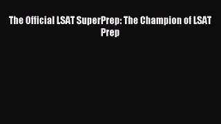 [Download] The Official LSAT SuperPrep: The Champion of LSAT Prep PDF Online