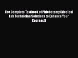 Read The Complete Textbook of Phlebotomy (Medical Lab Technician Solutions to Enhance Your