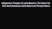 Read Book Indigenous Peoples In Latin America: The Quest For Self-determination (Latin American