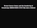 Read Breast Cancer Genes and the Gendering of Knowledge [HARDCOVER] [2007] [By Sahra Gibbon]