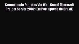 [PDF] Gerenciando Projetos Via Web Com O Microsoft Project Server 2002 (Em Portuguese do Brasil)