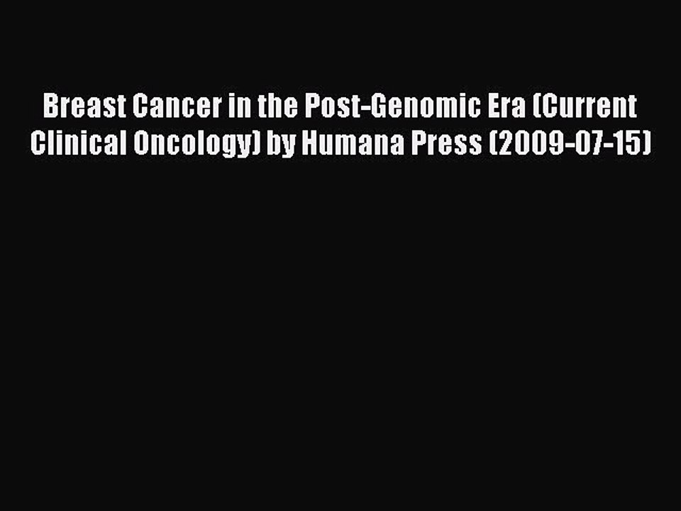 Read Breast Cancer in the Post-Genomic Era (Current Clinical Oncology) by Humana Press (2009-07-15)