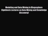 Download Modeling and Data Mining in Blogosphere (Synthesis Lectures on Data Mining and Knowledge