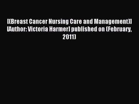 Download [(Breast Cancer Nursing Care and Management)] [Author: Victoria Harmer] published