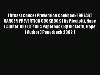 Read [ [ [ Breast Cancer Prevention Cookbook[ BREAST CANCER PREVENTION COOKBOOK ] By Ricciotti