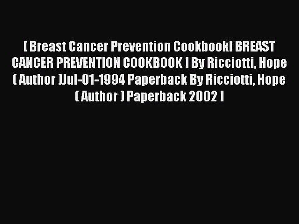 Read [ [ [ Breast Cancer Prevention Cookbook[ BREAST CANCER PREVENTION COOKBOOK ] By Ricciotti
