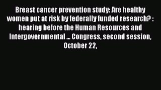 Read Breast cancer prevention study: Are healthy women put at risk by federally funded research?