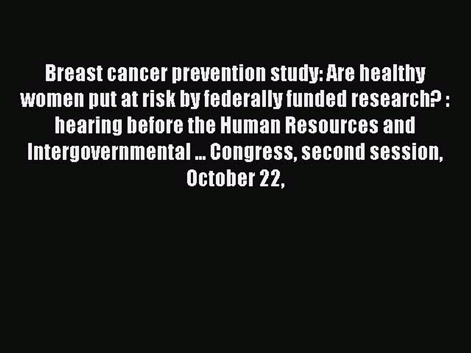 Read Breast cancer prevention study: Are healthy women put at risk by federally funded research?