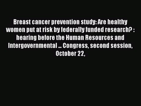 Read Breast cancer prevention study: Are healthy women put at risk by federally funded research?
