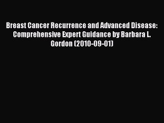 Download Breast Cancer Recurrence and Advanced Disease: Comprehensive Expert Guidance by Barbara