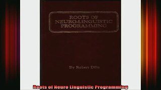 Free Full PDF Downlaod  Roots of Neuro Linguistic Programming Full Ebook Online Free