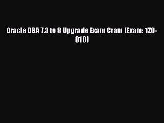 Read Oracle DBA 7.3 to 8 Upgrade Exam Cram (Exam: 1Z0-010) Ebook Free