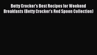 [PDF] Betty Crocker's Best Recipes for Weekend Breakfasts (Betty Crocker's Red Spoon Collection)