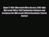 Read Exam 77-605: Microsoft Office Access 2007 with Microsoft Office 2007 Evaluation Software