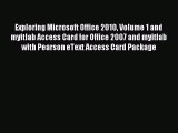Download Exploring Microsoft Office 2010 Volume 1 and myitlab Access Card for Office 2007 and