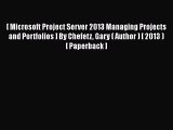 [PDF] [ Microsoft Project Server 2013 Managing Projects and Portfolios ] By Chefetz Gary (
