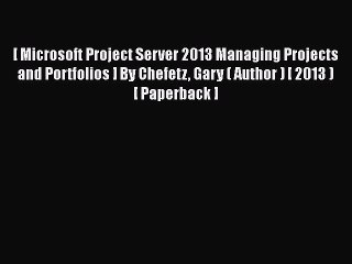 Download Video: [PDF] [ Microsoft Project Server 2013 Managing Projects and Portfolios ] By Chefetz Gary (