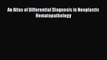 Read An Atlas of Differential Diagnosis in Neoplastic Hematopathology Ebook Free