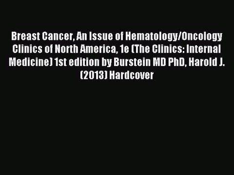 Download Breast Cancer An Issue of Hematology/Oncology Clinics of North America 1e (The Clinics: