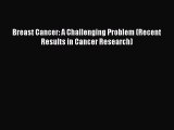 Read Breast Cancer: A Challenging Problem (Recent Results in Cancer Research) Ebook Free