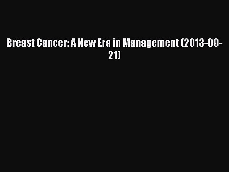 Read Breast Cancer: A New Era in Management (2013-09-21) Ebook Free