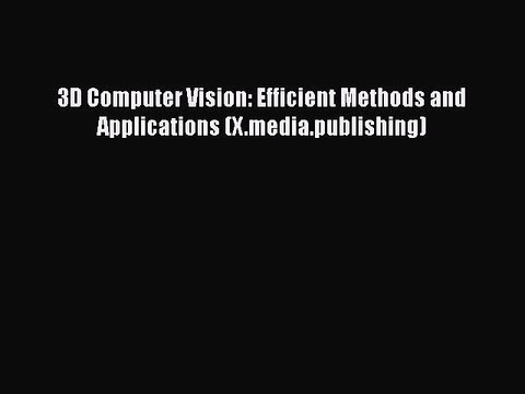 [PDF] 3D Computer Vision: Efficient Methods and Applications (X.media.publishing) [Download]